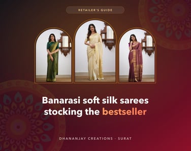 Banarasi Soft Silk Sarees: A Retailer's Guide to Stocking the Bestseller