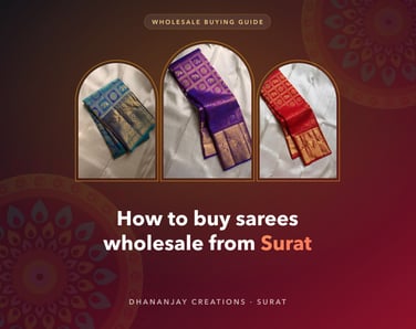 How to Buy Sarees Wholesale from a Surat Manufacturer: A Step-by-Step Guide for Retailers